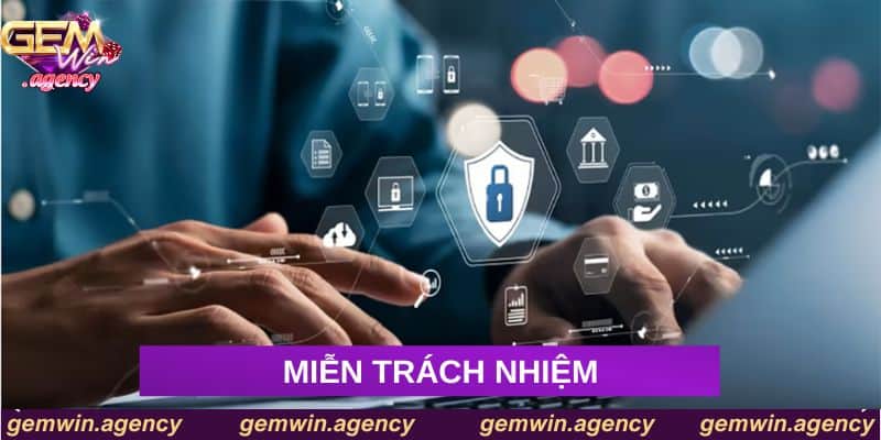 Các trường hợp miễn trách nhiệm tại Gemwin Các trường hợp miễn trách nhiệm tại Gemwin