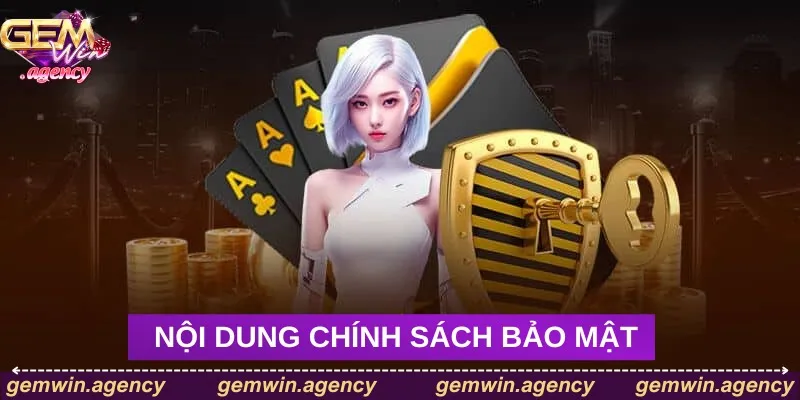 Nội dung chính sách bảo mật của Gemwin Nội dung chính sách bảo mật của Gemwin