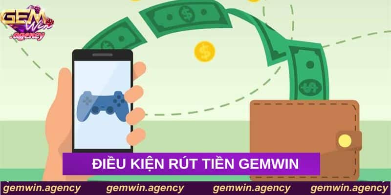 Điều kiện để rút tiền Gemwin