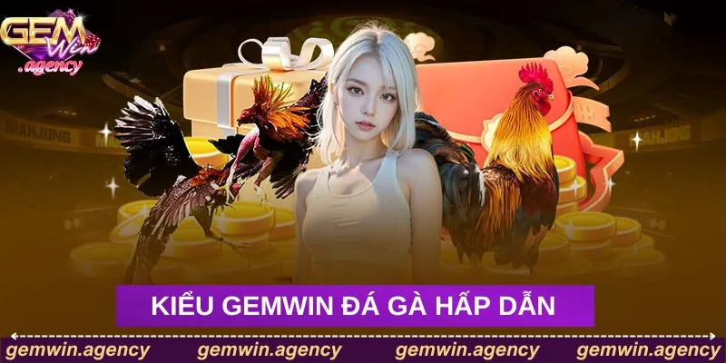 Các kiểu Gemwin đá gà hấp dẫn Các kiểu Gemwin đá gà hấp dẫn
