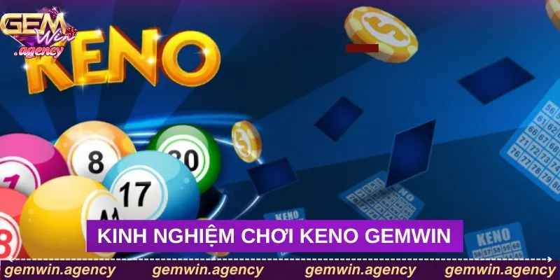 Kinh nghiệm chơi Keno Gemwin hiệu quả từ cao thủ