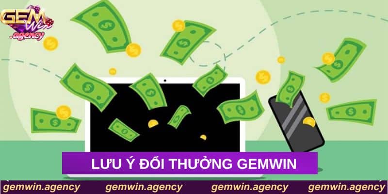 Lưu ý đổi thưởng Gemwin Lưu ý đổi thưởng Gemwin