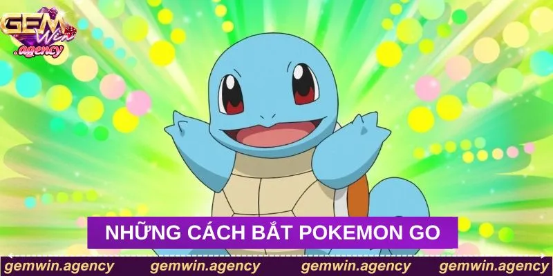 Những cách bắt Pokemon hiệu quả Những cách bắt Pokemon hiệu quả