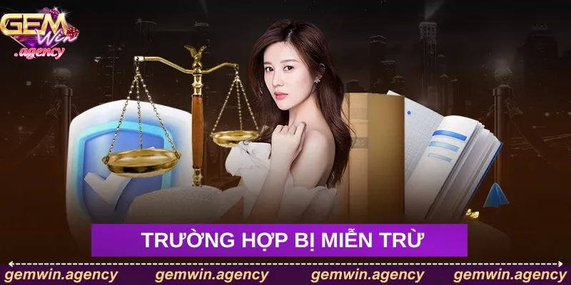 Các trường hợp bị miễn trừ trách nhiệm Các trường hợp bị miễn trừ trách nhiệm