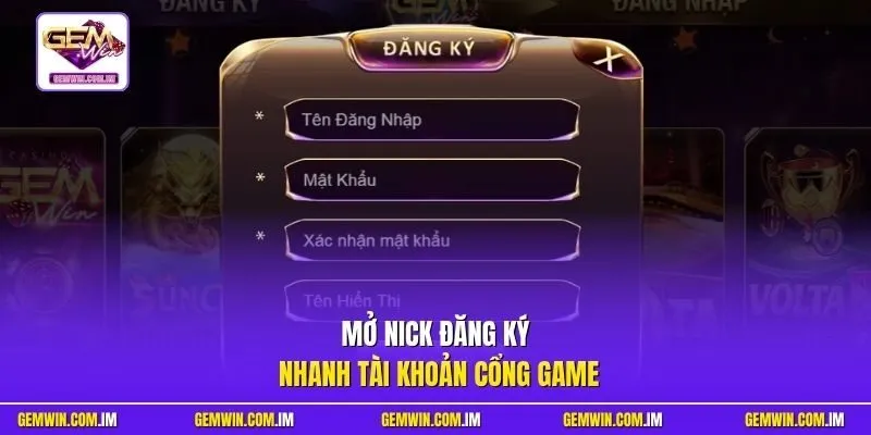 Mở nick đăng ký nhanh tài khoản cổng game