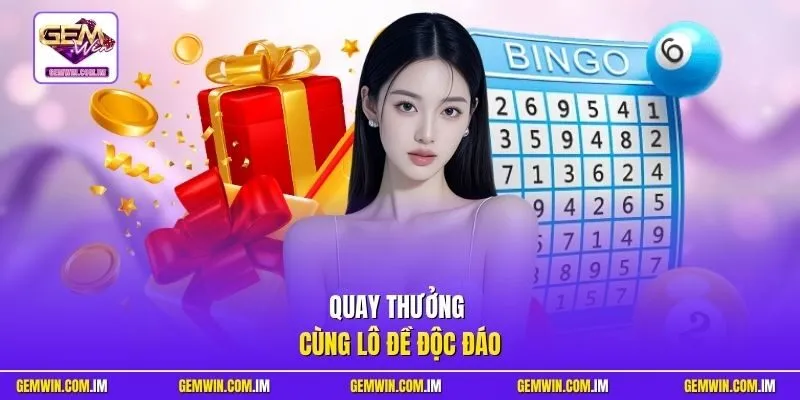 Quay thưởng cùng lô đề độc đáo