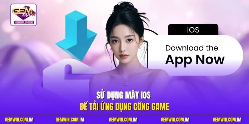 Sử dụng máy iOS để tải ứng dụng cổng game